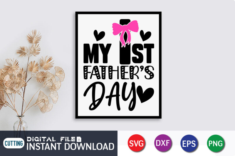 My 1st Fathers Day T shirt, Father's Day shirt, fatherlover Shirt, Dayy Lover Shirt, Dad svg, Dad svg bundle, Daddy shirt, Best Dad Ever shirt, Dad shirt print template, Daddy