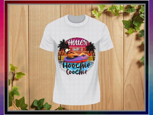 Hotter than a hoochie coochie, alan jackson summer, sublimation design, png file 300 dpi for shirts mugs transfers, digital download 1031258774