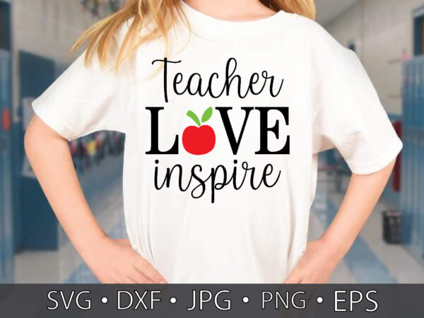 Teacher love inspire t shirt designs for sale