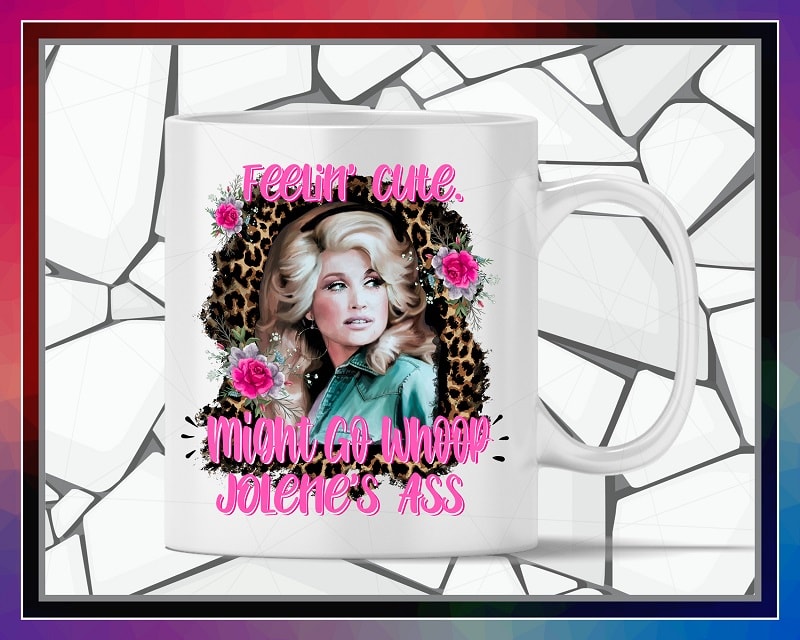 Dolly Feelin Cute Designs, Might Go Whoop, Jolene’s Ass sublimation, Shirts mugs transfers art, Design PNG file, PNG Digital Download 1041962081