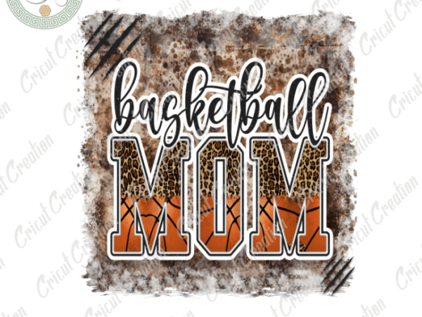 Mother’s day, basketball mom diy crafts, mom gift png files, mom lover silhouette files, trending cameo htv prints t shirt designs for sale