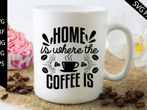 Home is where the coffee is graphic t shirt