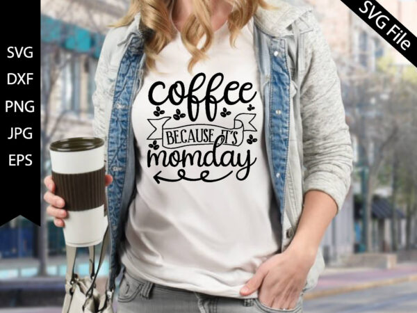 Coffee because it’s monday t shirt vector file