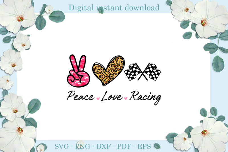 Trending gifts Peace love racing , Diy Crafts Racing Svg Files For Cricut, Trending Silhouette Sublimation Files, Cameo Htv Prints