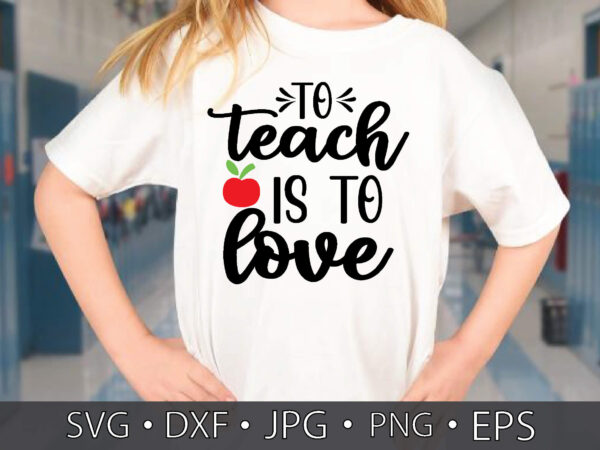 To teach is to love t shirt designs for sale