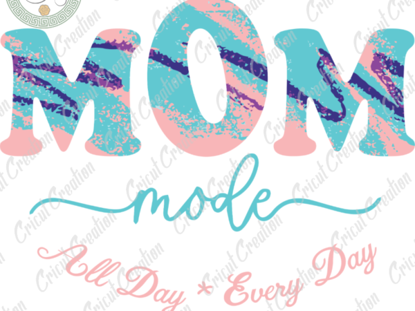 Mother’s day svg file, mom mode every day svg, mother diy crafts, mother cameo htv prints, mother life sihouette file t shirt designs for sale