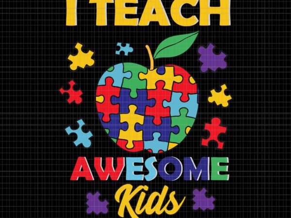 I teach awesome kids teacher autism awareness svg, i teach awesome kids svg, teacher autism svg, apple autism svg t shirt design for sale