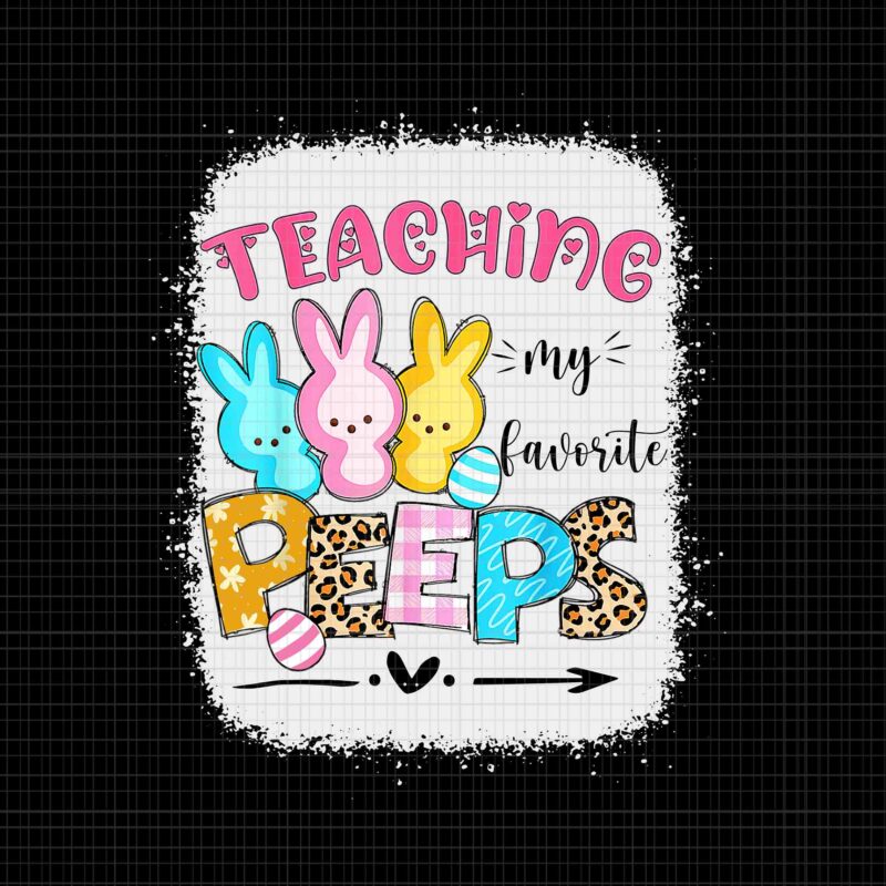 Teaching My Favorite Peeps Png, Happy Easter Day Teacher Png, Easter Day Png, Bunny Png, Leopard Chillin With My 1st Grade Png, Bunnies Teacher Easter Png