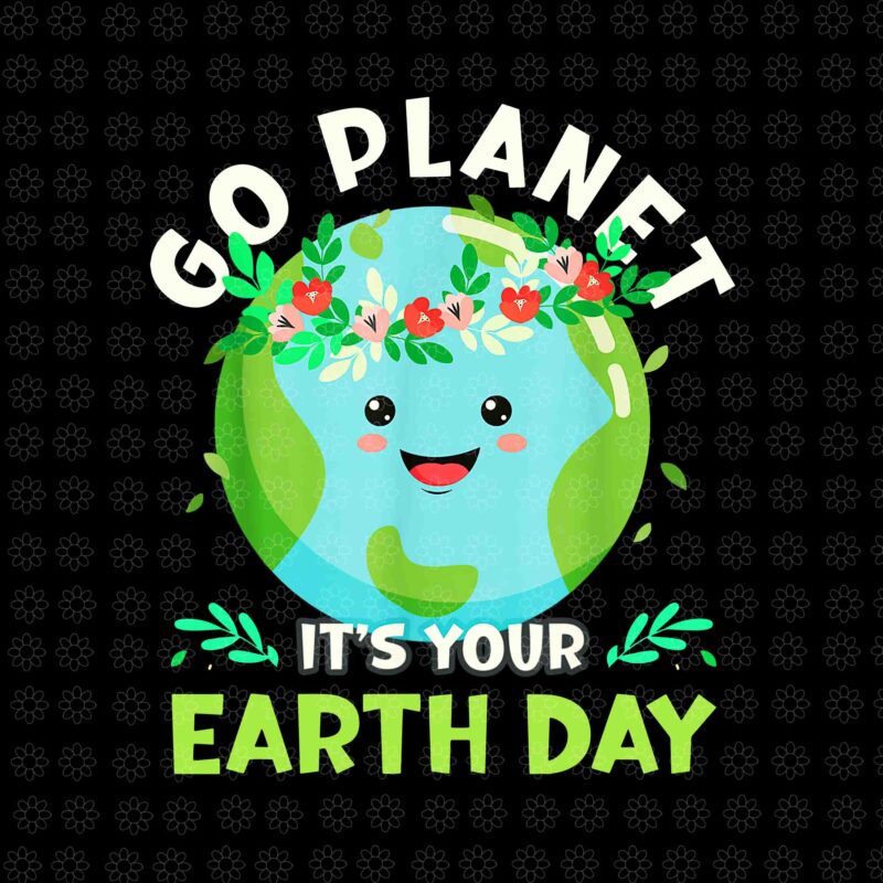 Go Planet It’s Your Earth Day Png, Earth Day 2022 Png, Restore Earth Nature Planet Png, Cute Earth Day Png,