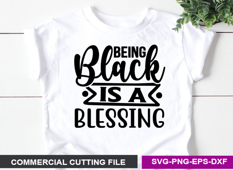 Being Black is a Blessing- SVG