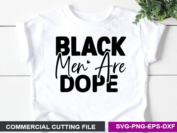 Black men are dope- svg t shirt template