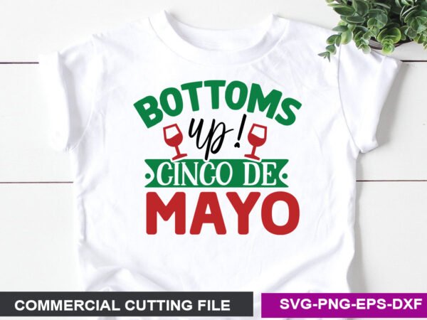 Bottoms up! cinco de mayo- svg t shirt template