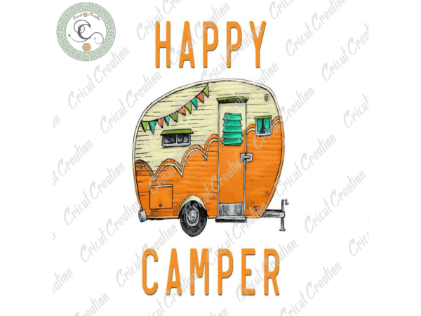 Happy camper, mobile home diy crafts, camping life png files for cricut, camping day silhouette files, trending cameo htv prints graphic t shirt