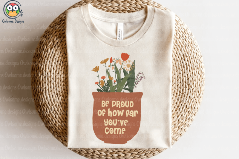 Be Proud of how far you’ve come t-shirt design