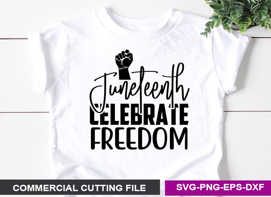 Juneteenth celebrate freedom- SVG - Buy t-shirt designs