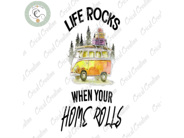 Trending gifts, life rock when your home rolls diy crafts, camping sign png files for cricut, adventure quote silhouette files, trending cameo htv prints t shirt designs for sale