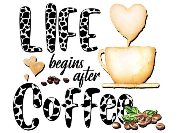 Life begins after coffee tshirt design