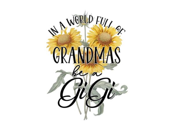 Grandmas be a gigi tshirt design