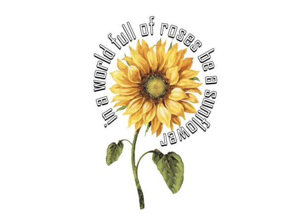 Roses be a sunflower tshirt design