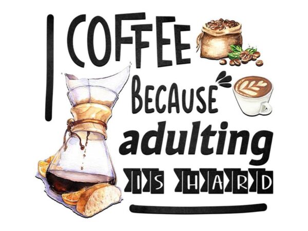 Coffee because adulting is hard tshirt design