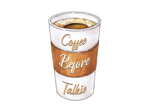 Coffee before talkis tshirt design