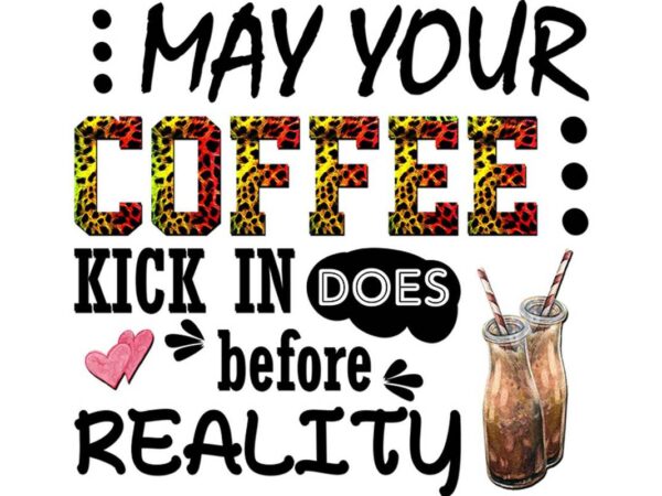 May your coffee kick in tshirt design