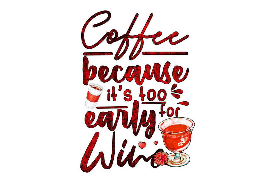 Coffee Because Its Too Early For Wine Tshirt Design - Buy t-shirt designs