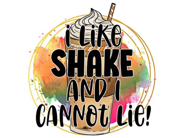 I like shake and i cannot lie tshirt design