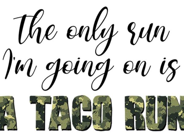 Im going on is a taco run tshirt design