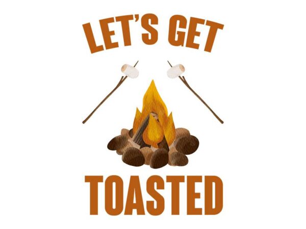 Lets get toasted tshirt design