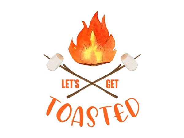 Campfire lets get toasted tshirt design