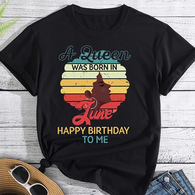 Rd A Queen Was Born In June T Shirt Happy Birthday To Me Birthday Party Shirt Women Girls Gift Buy T Shirt Designs