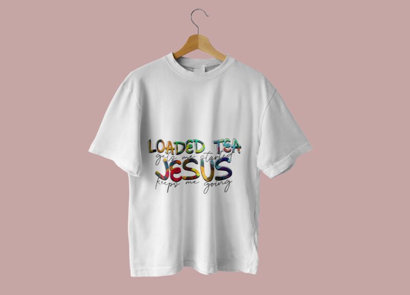 Loaded Tea Gets Me Started Tshirt Design