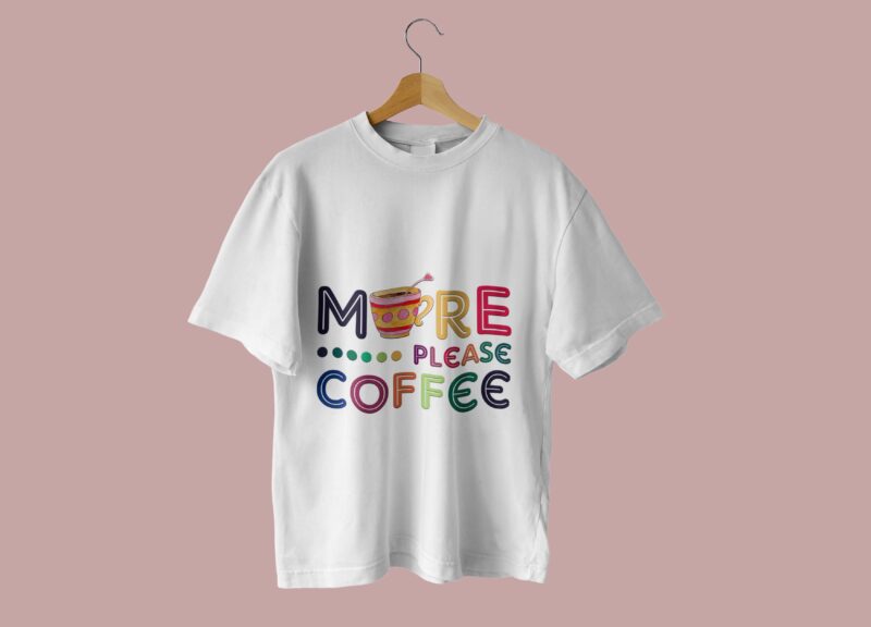 More Please Coffee Tshirt Design