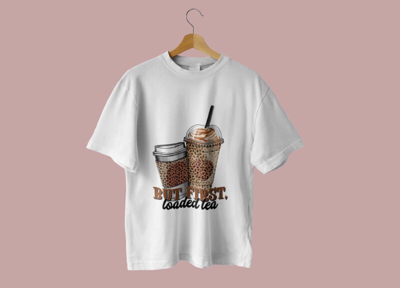 But First Loaded Tea Tshirt Design