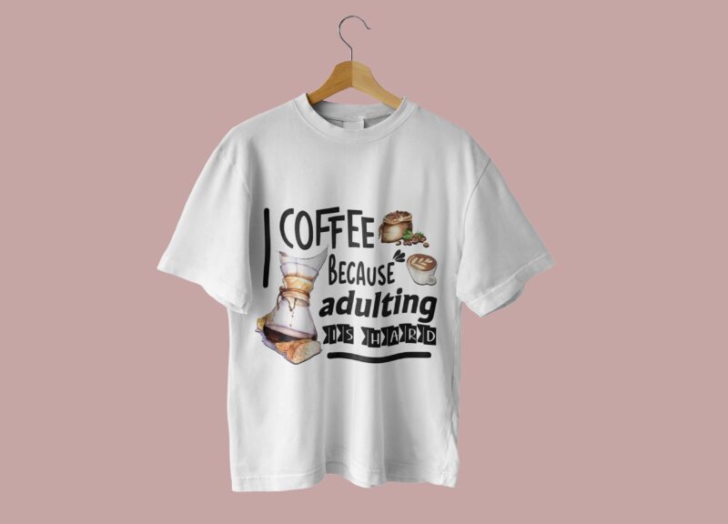 Coffee Because Adulting Is Hard Tshirt Design