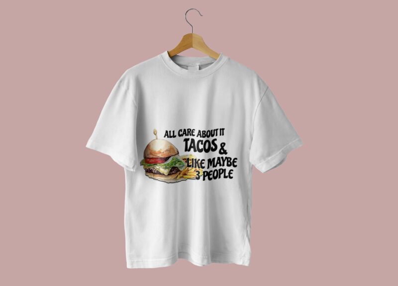 All Care About It Tacos Tshirt Design