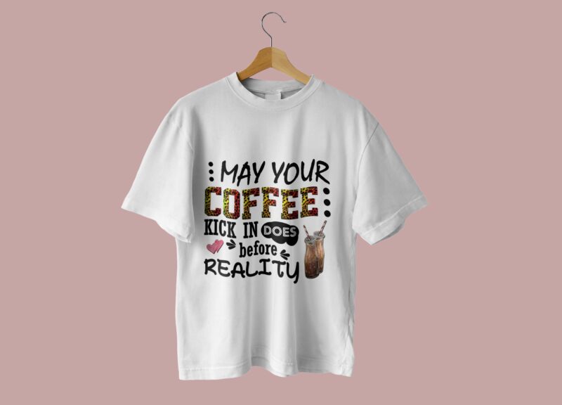 May Your Coffee Kick In Tshirt Design