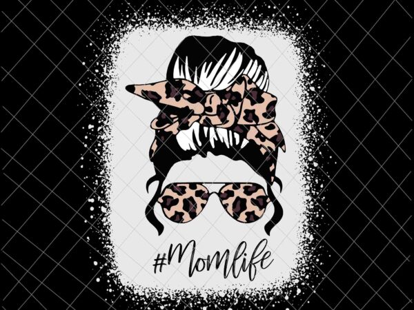 Momlife svg, classy mom life with leopard pattern shades svg, mother’s day svg, messy bun svg, mom leopard pattern shades svg t shirt designs for sale