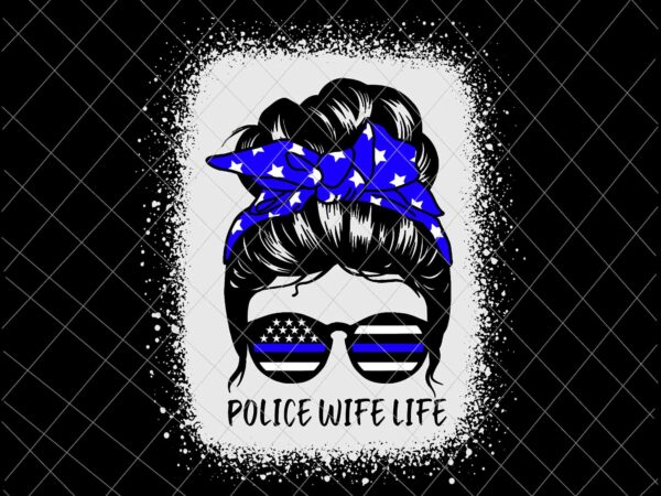 Police wife life svg, messy bun hair funny police wife svg, mother’s day svg, mom police svg, momlife svg t shirt illustration