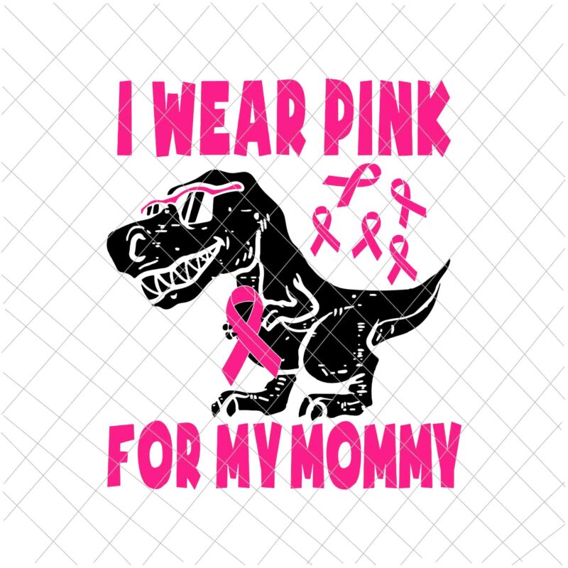 I Wear Pink For My Mommy Svg, T-Rex Mother’s Day Svg, Funny Mother’s Day Svg, Mother’s Day Quote Svg