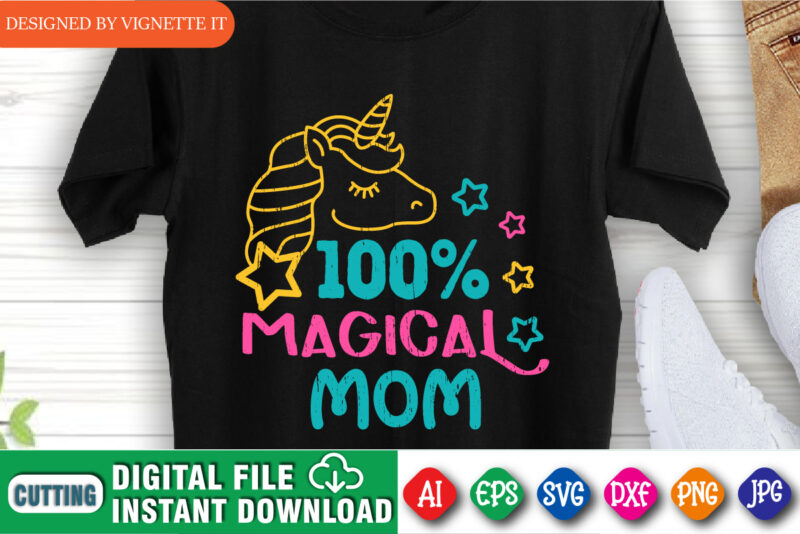 100% Magical Mom Shirt, Mother’s Day Unicorn, Mom Shirt, Kids Shirt, Mom Loving Shirt, Mom Unicorn, Magical Mom, Mother’s Day Shirt Template