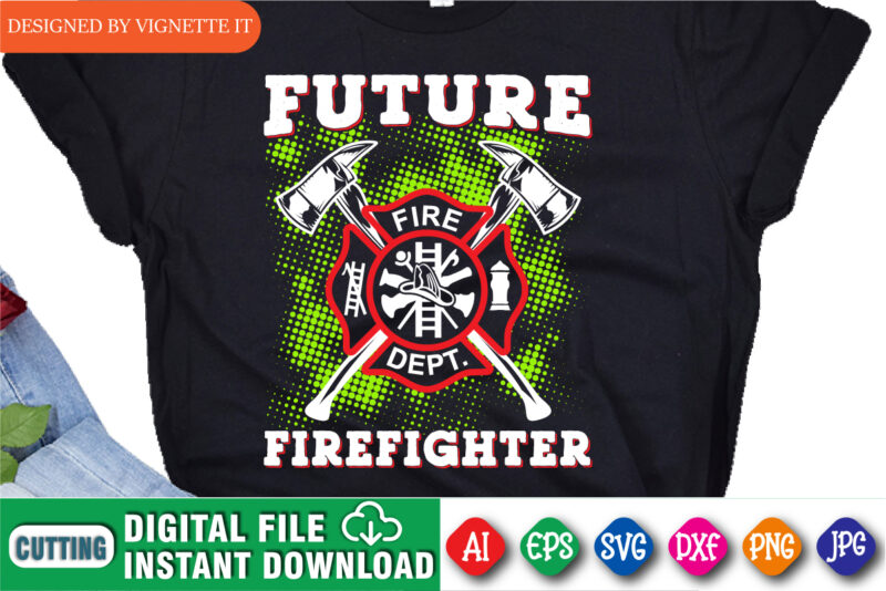 Future Firefighter t shirt, Funny firefighter shirt print template, Fire fighter logo shirt, Emergency fire department shirt print ready file