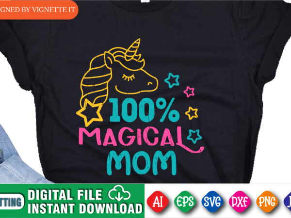 100% magical mom shirt, mother’s day unicorn, mom shirt, kids shirt, mom loving shirt, mom unicorn, magical mom, mother’s day shirt template