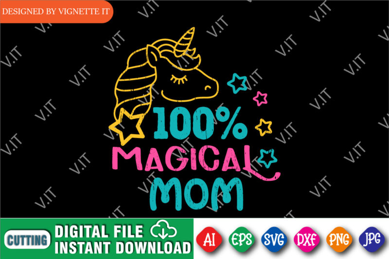 100% Magical Mom Shirt, Mother’s Day Unicorn, Mom Shirt, Kids Shirt, Mom Loving Shirt, Mom Unicorn, Magical Mom, Mother’s Day Shirt Template