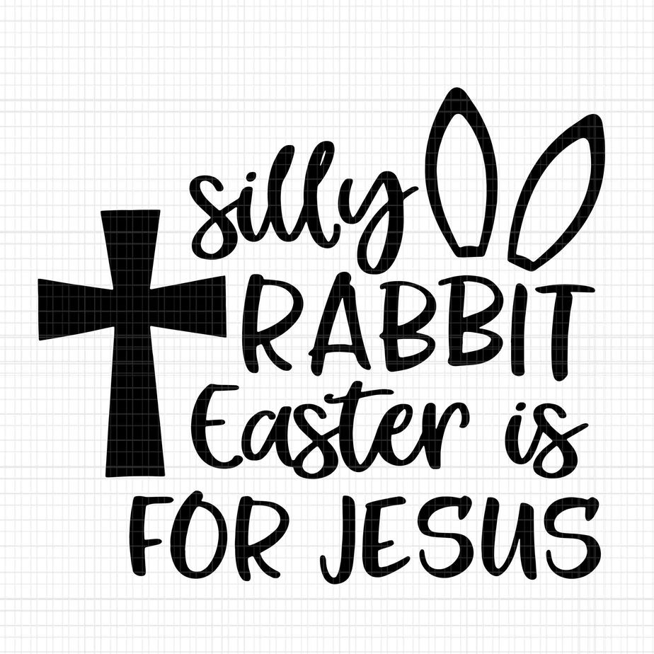 Silly Rabbit Easter Is For Jesus Svg, Rabbit Easter Svg, Easter Day Svg ...