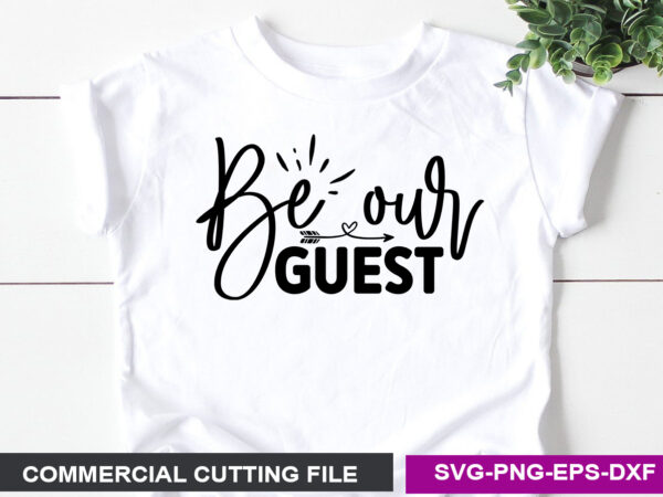 Be our guest svg t shirt template