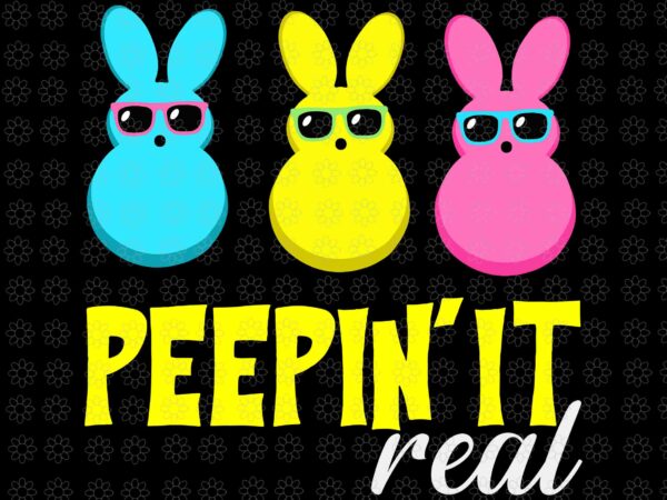 Peepin it real svg, happy easter bunny egg hunt svg, happy easter svg, bunny svg t shirt illustration