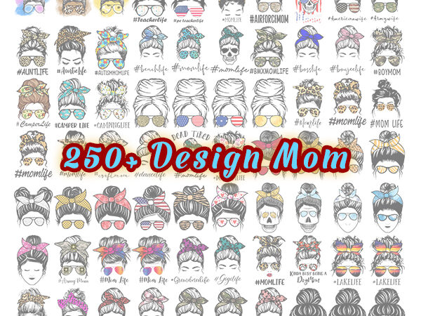 Combo 250+ mom life png bundle, messy bun mom, mama clipart, messy bun, gift for wife, mom life cut file, best mom ever t shirt vector file