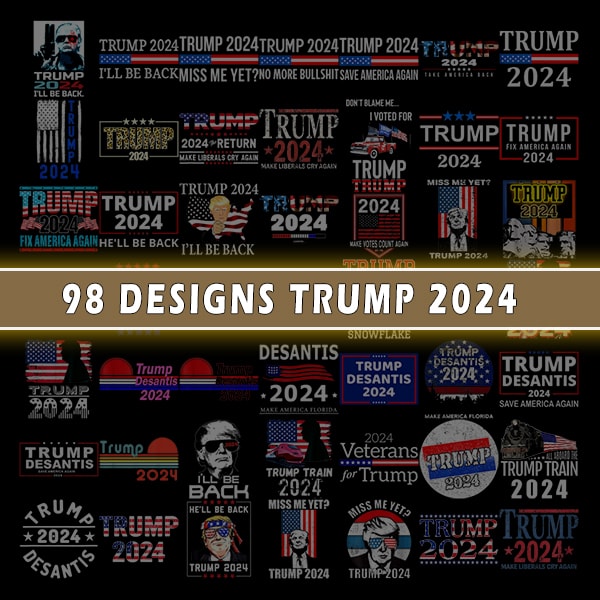 98 Designs Trump 2024, Trump 2024 PNG, Sublimation Design, Sublimation Download, Election 2024 Sublimation, Election 2024